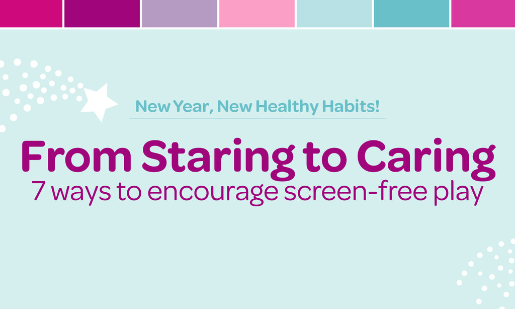 From Staring to Caring: 7 Ways to Encourage Screen-Free Play