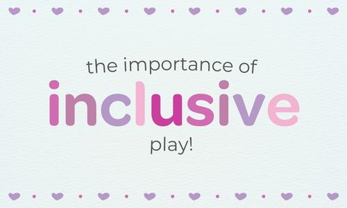 The Importance of Inclusive Play