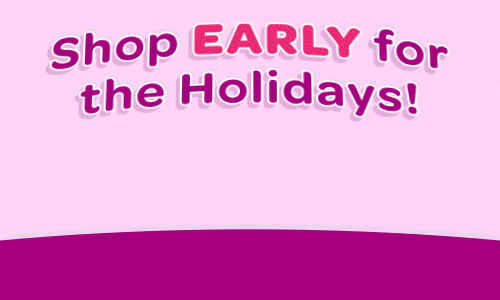 Shop EARLY for the Holidays!