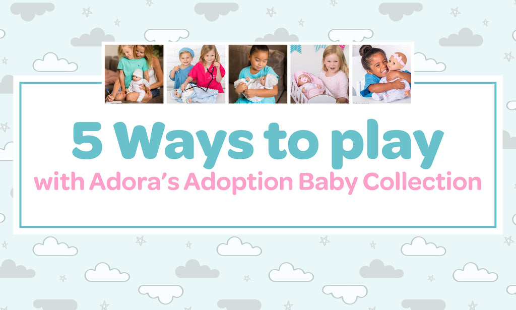 5 Ways to Play with Adoption Babies by Adora